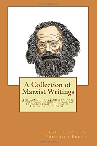 A Collection of Marxist Writings: The Communist Manifesto, Karl Marx’s Wage-Labour and Capital, Friedrich Engels’ Socialism: Utopian and Scientific von CreateSpace Independent Publishing Platform